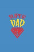 Super Dad: Notebook Journal to Write In, Activity or Diary Book, Gifts for Fathers and Grandfathers