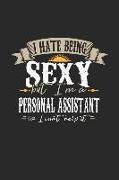 I Hate Being Sexy But I'm a Personal Assistant So I Can't Help It: Personal Assistant Notebook Personal Assistant Journal Handlettering Logbook 110 Gr