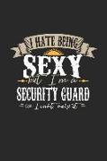 I Hate Being Sexy But I'm a Security Guard So I Can't Help It: Security Guard Notebook Security Guard Journal Handlettering Logbook 110 Graph Paper Pa