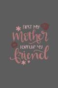 First My Mother Forever My Friend: Notebook Journal to Write In, Activity or Diary Book, Gifts for Mothers and Grandmothers