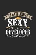 I Hate Being Sexy But I'm a Developer So I Can't Help It: Developer Notebook Developer Journal Handlettering Logbook 110 Graph Paper Pages 6 X 9