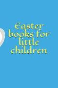 Easter Books for Little Children: Easter Blank Lined Paperback Books for Children