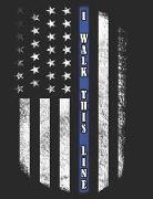 I Walk This Line: Thin Blue Line USA Flag Journal for Police Officers 8.5x11