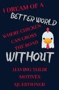 I Dream of a Better World: Funny Chicken Notebook/Journal for Farmers to Write In, 120 Lined Pages (6x9 Inch.) Sharp Red&navy Blue Design