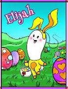 Elijah: Personalized Ima Gonna Color My Happy Easter Coloring Book for Kids