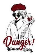 Danger! Women Wining: Danger! Women Wining: Wine Tasting & Collection Log Book, Record Keeping Tracker Log Book for Wine Passion Lover 6 X 9