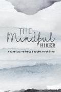 The Mindful Hiker: The Perfect Pocket Journal for the Hiker Who Likes to Be Mindful in All Activities - Meditation and Awareness on a Hik