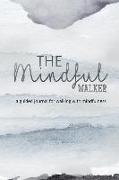 The Mindful Walker: The Perfect Pocket Journal for the Hiker Who Likes to Be Mindful in All Activities - Walking in Meditation and Mindful