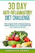 30 Day Anti-Inflammatory Diet Challenge: The Complete Guide to Heal the Immune System, Restore Your Overall Health, and Live a Healthier Lifestyle