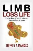 Limb Loss Life: The First Days, Weeks, Months and Years as a New Amputee
