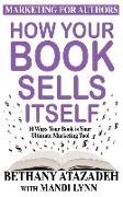 How Your Book Sells Itself: 10 Ways Your Book Is Your Ultimate Marketing Tool