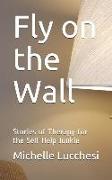 Fly on the Wall: Stories of Therapy for the Self Help Junkie