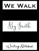 We Walk by Faith Writing Notebook