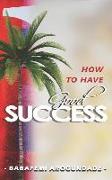 How to Have Good Success: ...Hidden Secrets Revealed