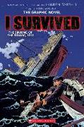 I Survived the Sinking of the Titanic, 1912: A Graphic Novel (I Survived Graphic Novel #1): Volume 1