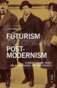 Futurism: Anticipating Postmodernism: A Sociological Essay on Avant-Garde Art and Society