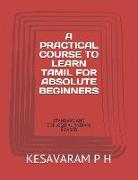 A Practical Course to Learn Tamil for Absolute Beginners: Standard and Colloquial (Indian)