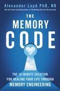 The Memory Code: The 10-Minute Solution for Healing Your Life Through Memory Engineering