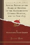Annual Report of the Board of Trustees of the Massachusetts General Hospital, for the Year 1845 (Classic Reprint)