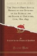 The Twenty-First Annual Report of the Officers of the Retreat for the Insane, at Hartford, Con., May, 1845 (Classic Reprint)