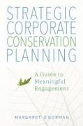 Strategic Corporate Conservation Planning: A Guide to Meaningful Engagement