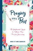 Praying with a Pen: The Girlfriends' Guide to Stress-Free Prayer Journaling