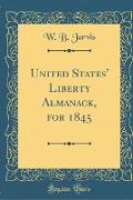 United States' Liberty Almanack, for 1845 (Classic Reprint)