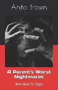 A Parent's Worst Nightmares: And How to Cope