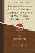 A Sermon, Delivered Before the Vermont Colonization Society, at Montpeleir, October 18, 1826 (Classic Reprint)