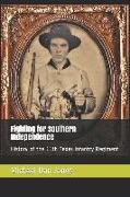 Fighting for Southern Independence: History of the 11th Texas Infantry Regiment