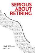 Serious about Retiring: A Practical Roadmap for a Healthier, Wealthier, Happier Retirement