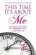 This Time It's about Me: A 60-Day Journey to Discovering the Real Me