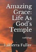 Amazing Grace: Life as God's Temple: Anthology