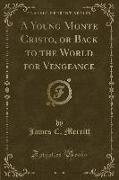 A Young Monte Cristo, or Back to the World for Vengeance (Classic Reprint)