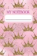 My Notebook: Notebook and Journal for All Ages, Exercise and Composition Book (Gold Crowns on Pink Cover)