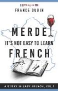 Merde, It's Not Easy to Learn French: A Story In Easy French with Translation Volume 1