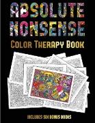 Color Therapy Book (Absolute Nonsense): This book has 36 coloring sheets that can be used to color in, frame, and/or meditate over: This book can be p