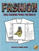 Cool Coloring Pages for Adults (Fashion): This Book Has 36 Coloring Sheets That Can Be Used to Color In, Frame, And/Or Meditate Over: This Book Can Be