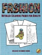 Detailed Coloring Pages for Adults (Fashion): This Book Has 36 Coloring Sheets That Can Be Used to Color In, Frame, And/Or Meditate Over: This Book Ca