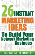 26 Instant Marketing Ideas to Build Your Network Marketing Business