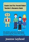 Daniel And The French Robot Teacher's Resource Book: Fun activities and games to accompany the Daniel And The French Robot stories
