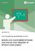 Berufliche Gleichberechtigung von Frauen und Männern im öffentlichen Dienst. Aufstiegsbarrieren und Fördermöglichkeiten