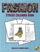 Stress Coloring Book (Fashion): This Book Has 36 Coloring Sheets That Can Be Used to Color In, Frame, And/Or Meditate Over: This Book Can Be Photocopi