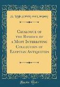 Catalogue of the Residue of a Most Interesting Collection of Egyptian Antiquities (Classic Reprint)