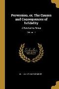 Perversion, Or, the Causes and Consequences of Infidelity: A Tale for the Times, Volume III