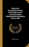 Deutsches Gesundheitswesen, Festschrift Zum X. Internationalen Medizinischen Kongress Berlin 1890