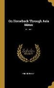 On Horseback Through Asia Minor, Volume I