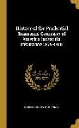 History of the Prudential Insurance Company of America Industrial Insurance 1875-1900