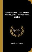 The Economic Utilization of History, and Other Economic Studies