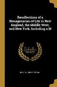 Recollections of a Nonagenarian of Life in New England, the Middle West, and New York, Including A M